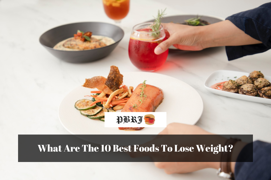 What Are The 10 Best Foods To Lose Weight?