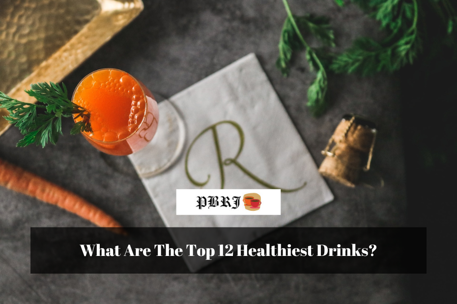 What Are The Top 12 Healthiest Drinks?